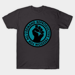 Demand Reproductive Freedom For All - teal T-Shirt